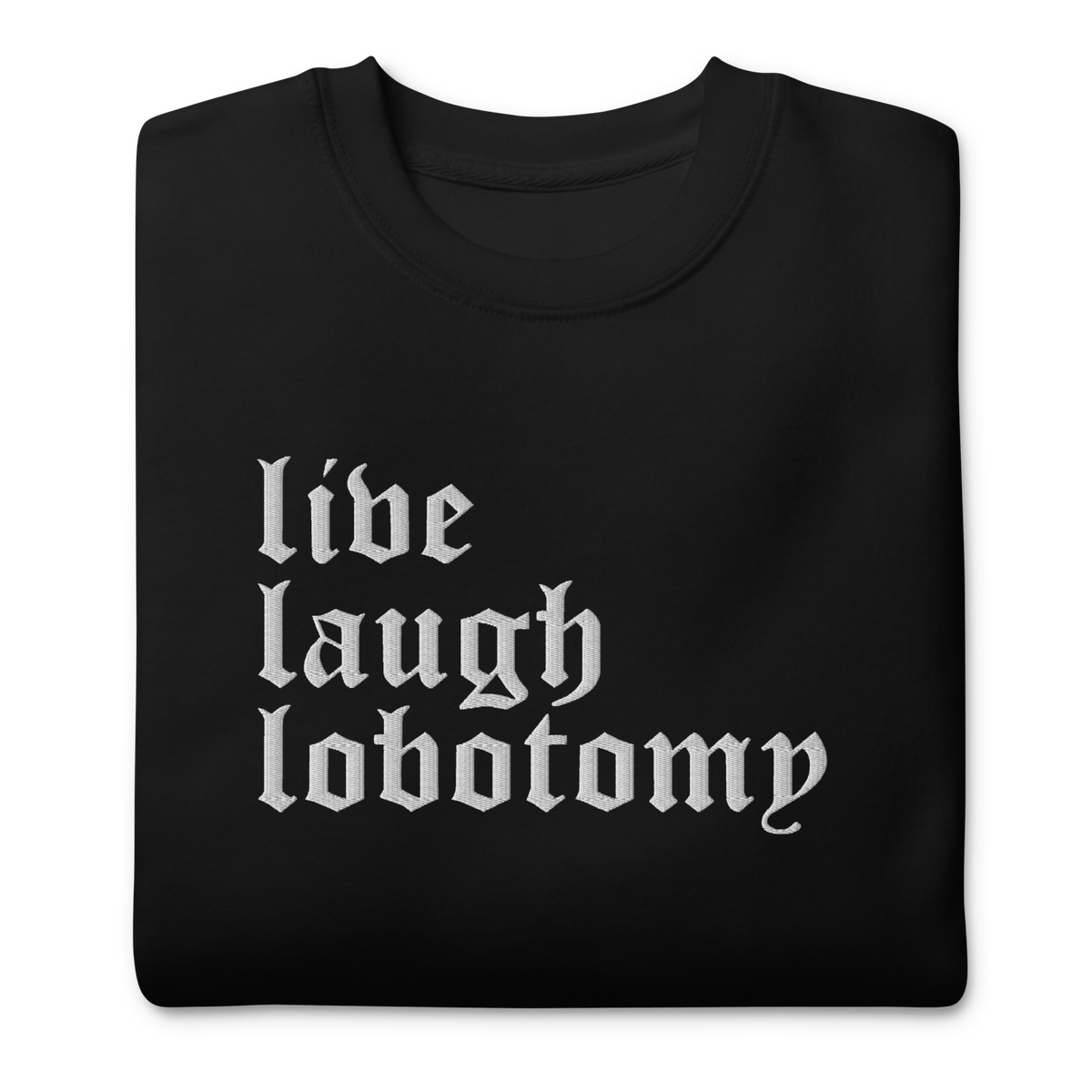 Live Laugh Lobotomy Embroidered Sweatshirt